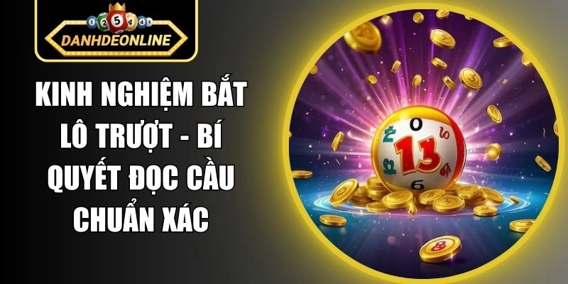 Kinh Nghiệm Bắt Lô Trượt – Bí Quyết Đọc Cầu Chuẩn Xác